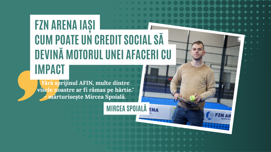 Poveste de succes: FZN Arena Iași – Cum poate un credit social să devină motorul unei afaceri cu impact
