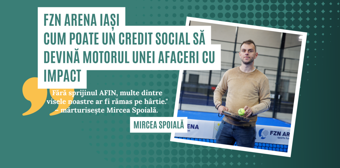 Poveste de succes: FZN Arena Iași – Cum poate un credit social să devină motorul unei afaceri cu impact